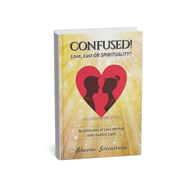 Book cover: Confused? Love, Lust or Spirituality: An Evolution of Love Method with Golden Light